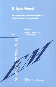 Patrick Birkinshaw et Andrea Biondi - Britain Alone! - The Implications and Consequences of United Kingdom Exit from the EU.