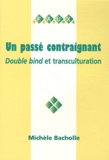 Michèle Bacholle - Un passé contraignant - Double bind et transculturation.