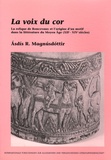 Asdis Rosa Magnusdottir - La voix du cor - La relique de Roncevaux et l'origine d'un motif dans la littérature du Moyen Age (XIIe-XIVe siècles).