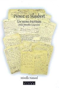 Mireille Naturel - Proust et Flaubert : un secret d'écriture.
