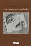 Eric Wessler - La littérature face à elle-même - L'écriture spéculaire de Samuel Beckett.