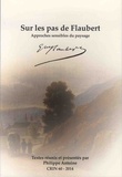 Philippe Antoine - Sur les pas de Flaubert - Approches sensibles du paysage.