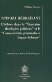 Philippe Cassuto - Spinoza hébraïsant - L'hébreu dans le "Tractatus theologico-politicus" et le "Compendium grammatices linguae hebraeae".