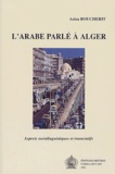 Aziza Boucherit - L'arabe parlé à Alger - Aspects sociolinguistiques et énonciatifs.