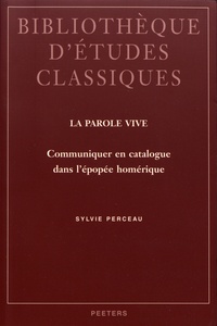 Sylvie Perceau - La parole vive - Communiquer en catalogue dans l'épopée homérique.