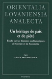 Peter Van Nuffelen - Un héritage de paix et de piété - Etude sur les histoires ecclésiastiques de Socrate et de Sozomène.