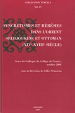 Gilles Veinstein - Syncrétismes et hérésies dans l'Orient seldjoukide et ottoman (XIVe-XVIIIe siècle).