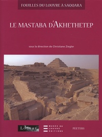 Christiane Ziegler - Fouilles du Louvre à Saqqara vol 1 - Le Mastaba d'Akhethetep.