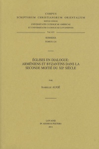 Isabelle Augé - Eglises en dialogue : Arméniens et Byzantins dans la seconde moitié du XIIe siècle.