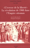 François Georgeon - "L'ivresse de la liberté" - La révolution de 1908 dans l'Empire Ottoman.