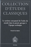 Vincent Du Sablon - Le système conceptuel de l'ordre du monde dans la pensée grecque à l'époque archaïque.