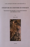 Muriel Debié - L'écriture de l'histoire en syriaque - Transmissions interculturelles et constructions identitaires entre hellénisme et islam.