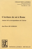 Jean-Pierre De Giorgio - L'écriture de soi à Rome - Autour de la correspondance de Cicéron.