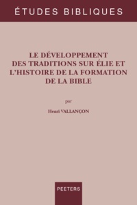 Henri Vallançon - Le développement des traditions sur Elie et l'histoire de la formation de la Bible.