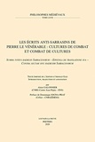  Pierre le Vénérable et Alain Galonnier - Les écrits anti-sarrasins de Pierre de Vénérable - Cultures de combat et combat de cultures ; Summa totius haeresis Sarracenorum ; Epistola de translatione sua ; Contra sectam sive haeresim sarracenorum.