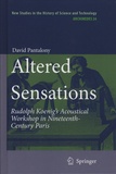 David Pantalony - Altered Sensations - Rudolph Koenig's Acoustical Workshop in Nineteenth-Century Paris.