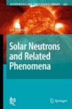 Lev I. Dorman - Solar Neutrons and Related Phenomena.