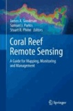 James A. Goodman - Coral Reef Remote Sensing - A Guide for Multi-level Sensing, Mapping and Assessment.