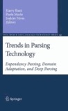 Harry Bunt - Trends in Parsing Technology - Dependency Parsing, Domain Adaptation, and Deep Parsing.
