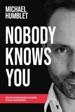 Michael Humblet - Nobody knows you - How to fix your biggest challenge to scale your business.