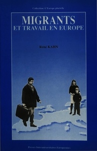 René Kahn - Migrants et travail en Europe - Compte-rendu du colloque organisé par le Centre européen «Travail et Société» (ECWS), Maastricht, 3-5 décembre 1987.