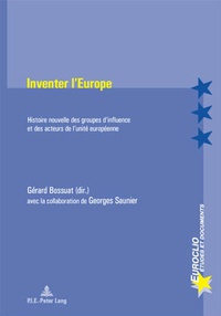 Gérard Bossuat - Inventer l'Europe : histoire nouvelle des groupes d'influence et des acteurs de l'unité européenne.