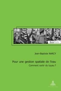 Jean-Baptiste Narcy - Pour une gestion spatiale de l'eau : comment sortir du tuyau ?.
