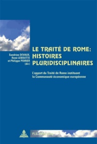 Sandrine Devaux et René Leboutte - Le Traité de Rome : histoires pluridisciplinaires - L'apport du Traité de Rome instituant la Communauté économique européenne.