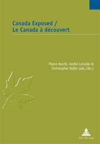 Pierre Anctil et André Loiselle - Canada Exposed / Le Canada à découvert.