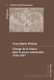 Yves-Marie Péréon - L'image de la France dans la presse américaine, 1936-1947.
