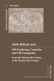 Alain Beltran - Oil Producing Countries and Oil Companies - From the Nineteenth Century to the Twenty-First Century.