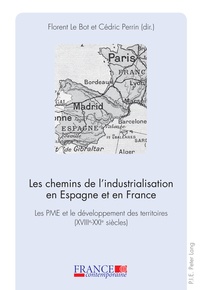 Florent Le Bot et Cédric Perrin - Les chemins de l'industrialisation en Espagne et en France - Les PME et le développement des territoires (XVIIIe-XXIe siècles).