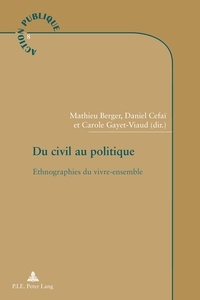 Mathieu Berger et Daniel Céfaï - Du civil au politique - Ethnographies du vivre-ensemble.