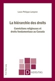 Louis-Philippe Lampron - La hiérarchie des droits - Convictions religieuses et droits fondamentaux au Canada.