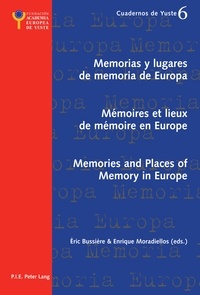 Eric Bussière et Enrique Moradiellos - Memorias y lugares de memoria de Europa- Mémoires et lieux de mémoire en Europe- Memories and Places of Memory in Europe.