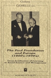 Giuliana Gemelli - The Ford Foundation and Europe (1950's-1970's) - Cross-fertilization of Learning in Social Science and Management.