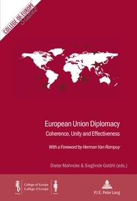Dieter Mahncke et Sieglinde Gstöhl - European Union Diplomacy - Coherence, Unity and Effectiveness - With a Foreword by Herman Van Rompuy.