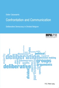 Didier Caluwaerts - Confrontation and Communication - Deliberative Democracy in Divided Belgium.