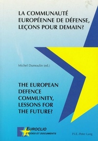 Michel Dumoulin - LA COMMUNAUTE EUROPEENNE DE DEFENSE, LECONS POUR DEMAIN?.