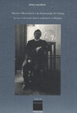 Denis Laoureux - Maurice Maeterlinck et la dramaturgie de l'image - Les arts et les lettres dans le symbolisme en Belgique.