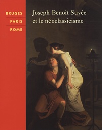 Sandra Janssens et Paul Knolle - Bruges-Paris-Rome - Joseph Benoît Suvée et le néoclassicisme.