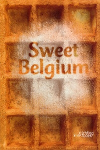 Liesbeth Inghelram et Robert Inghelram - Sweet Belgium - Edition trilingue: hollandais-anglais-français.