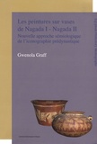 Gwenola Graff - Les peintures sur vases de Nagada I - Nagada II - Nouvelle approche sémiologique de l'iconographie prédynastique.
