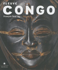 François Neyt - Fleuve Congo - Arts d'Afrique centrale, correspondances et mutations des formes.