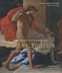 Nicolas Sainte Fare Garnot et Jan De Maere - Du baroque au classicisme - Rubens, Poussin et les peintres au XVIIe siècle.