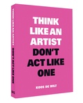 Koos De Wilt - Think like an artist, don't act like one - Common sense from an unexpected source.