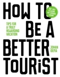 Johan Idema - How to be a better tourist - Tips for a truly rewarding vacation.