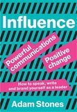 Adam Stones - Influence - Powerful communications. Positive change. How to speak, write and brand yourself as a leader.