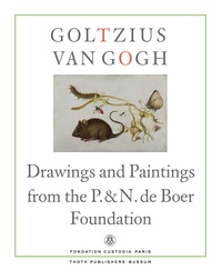 Hans Buijs et Ger Luijten - Goltzius to Van Gogh - Drawings and Paintings from the P. & N. de Boer Foundation.