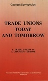 George Spyropoulos - Trade Unions Today and Tomorrow - Vol. I: Trade Unions in a Changing Europe.